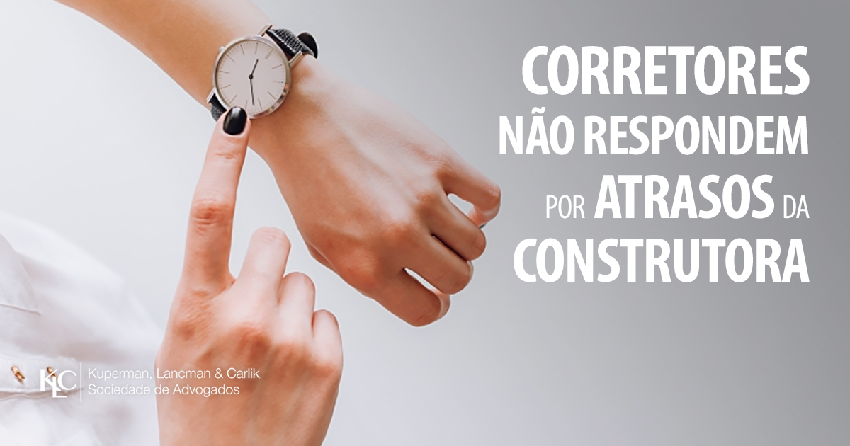 CORRETORES NÃO RESPONDEM POR ATRASOS DA CONSTRUTORA