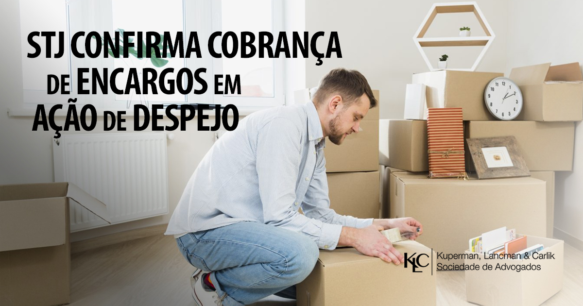 STJ CONFIRMA COBRANÇA DE ENCARGOS EM AÇÃO DE DESPEJO