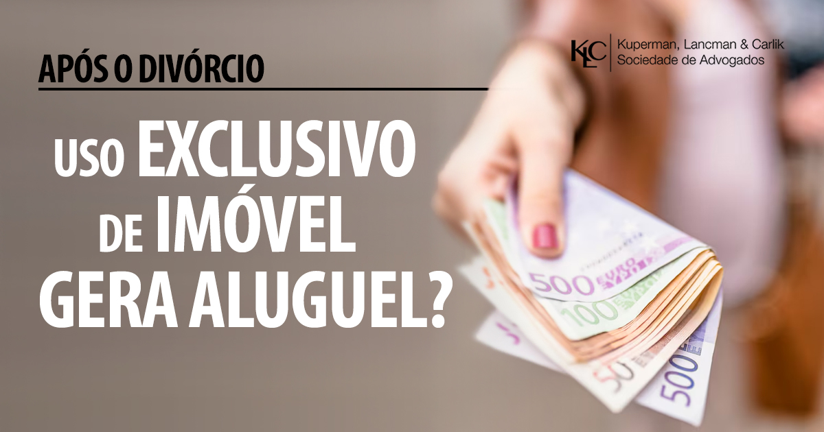 USO EXCLUSIVO DE IMÓVEL APÓS DIVÓRCIO PODE GERAR PAGAMENTO DE ALUGUEL
