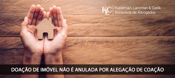 DOAÇÃO DE IMÓVEL NÃO É ANULADA POR ALEGAÇÃO DE COAÇÃO