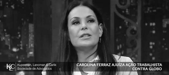 Carolina Ferraz ajuíza ação trabalhista contra Globo